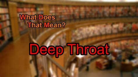 deepthroat meaning|Deep throat Definition & Meaning